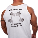 If It Was Easy Everyone Would Do It Bodybuilding Muscle Tank Top