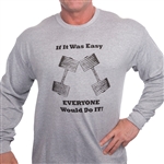 If It Was Easy Everyone Would Do It Long Sleeve Bodybuilding T-Shirt